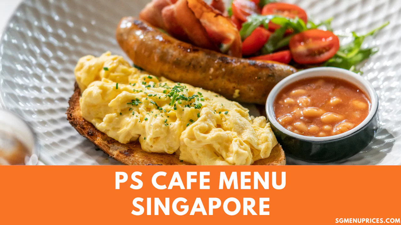 PS. Cafe Menu, Prices and Outlets Singapore 2024